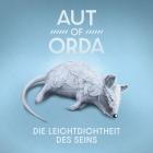 Aut Of Orda - Die Leichtdichtheit Des Seins