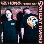 Healy X Leroy EP - Bass Is Pumping Wanna Fck