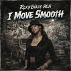 Roxy Blaze 808 - I Move Smooth