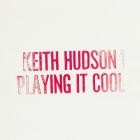 Keith Hudson - Playing It Cool & Playing It Right