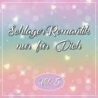 Schlager Romantik nur für Dich Vol.5