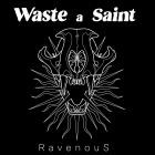 Waste a Saint - Ravenous