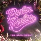 Palm Palm - The Natural Anthem