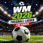WM 2026 Fussball-Lieder für Kinder