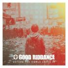 Good Riddance - Before The World Caves In