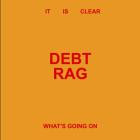 Debt Rag - It Is Clear What's Going On