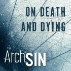 Archsin - On Death and Dying