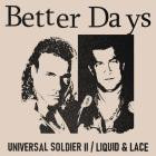 Better Days - Universal Soldier II Liquid & Lace