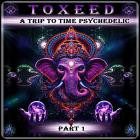 Toxeed - A TRIP TO TIME PSYCHEDELIC (Part 1)