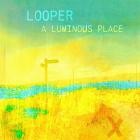 Looper - A Luminous Place