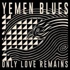 YEMEN BLUES - Only Love Remains