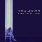 Harald Grosskopf - Oceanheart Revisited