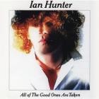Ian Hunter - - All The Good Ones Are Taken  