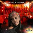 Anaya Weathers - I am Anaya