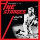 The Stooges - - You Think Youre Bad, Man The Road Tapes 73-74 (Live)  