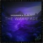 Sashman  CLARI7Y - The Way U Are