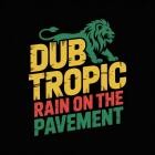 Dub Tropic - Rain on the Pavement