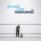 Tenderlonious - You Know I Care