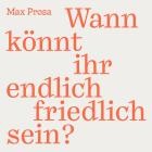 Max Prosa - Wann koennt ihr endlich friedlich sein