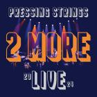 Pressing Strings - 2 More (Live 2024)