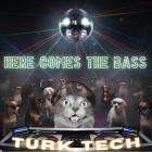 Turk-Tech - Here Comes The Bass