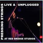 Pressing Strings - - Pressing Strings (Live & Unplugged At Red Bridge Studios)  