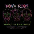 NOVA RIOT - Blood, Lies & Lullabies