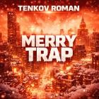 Tenkov Roman - Merry Trap (Carol Of The Bells)