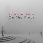 On the Floor - All You Ever Wanted