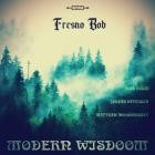 Fresno Bob - MODERN WISDOOM