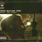 John Butler Trio - What You Want (U S  Version)