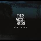 These Wicked Rivers - The Enemy