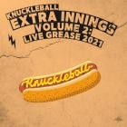 Knuckleball - Extra Innings Vol 2 Live Grease 2021