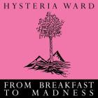 Hysteria Ward - From Breakfast To Madness