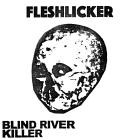 FLESHLICKER - Blind River Killer