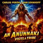 Carlos Peron & VAN LEHNHOFF - An Anunnaki Visits A Tribe