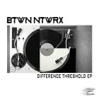 BTWN NTWRX - Difference Threshold EP