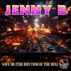 Jenny B - Save Me (The Rhythm of the Mix)