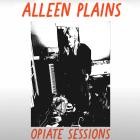 Alleen Plains - Opiate Sessions