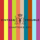 Vintage Trouble - Chapter II, EP I