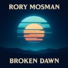 Rory Mosman - Broken Dawn
