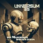 Universum25 - Die Maschinen Wollen Leben