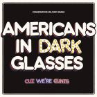 Conservative Military Image - Americans In Dark Glasses Cuz We're Cunts