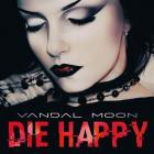 Vandal Moon - - DIE HAPPY  