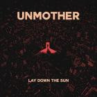 Unmother - Lay Down the Sun