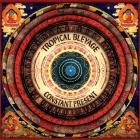 Tropical Bleyage - Constant Present