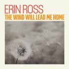 Erin Ross - The Wind Will Lead Me Home