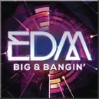 EDM - Big & Bangin