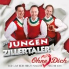 Die Jungen Zillertaler - Ohne Dich Schlaf Ich Heut Nacht Nicht Ein 