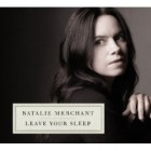 Natalie Merchant - Leave Your Sleep